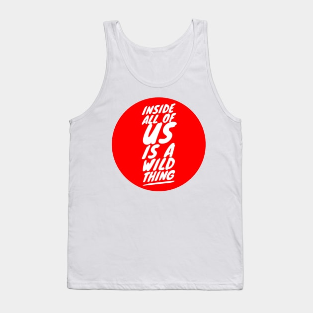 Inside all of us is a wild thing Tank Top by GMAT